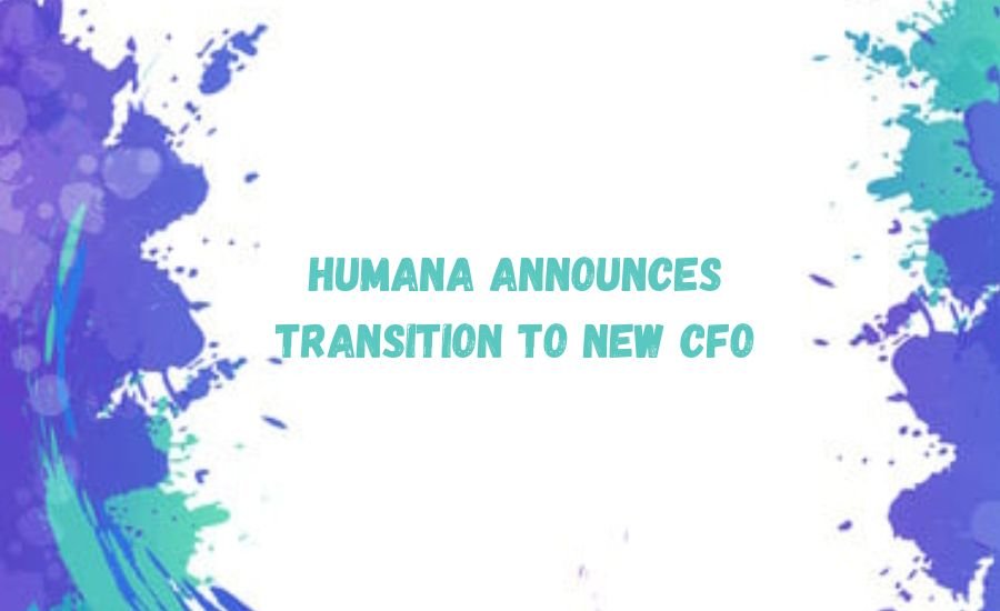 humana announces transition to new cfo